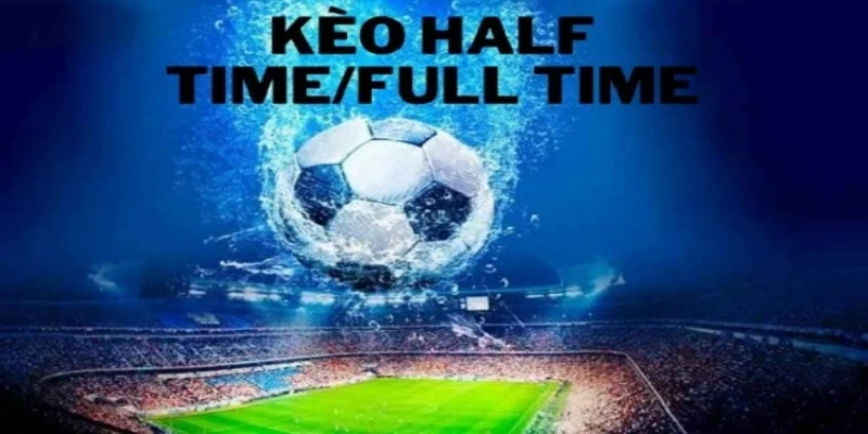 Một trong các loại tỷ lệ kèo bóng đá phổ biến  hiện nay là kèo Half Time / Full Time