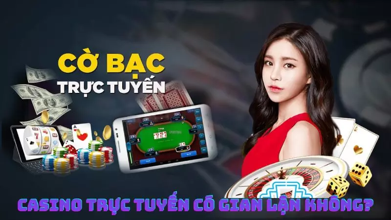 Nguồn gốc của sự băn khoăn - Casino trực tuyến có gian lận không?