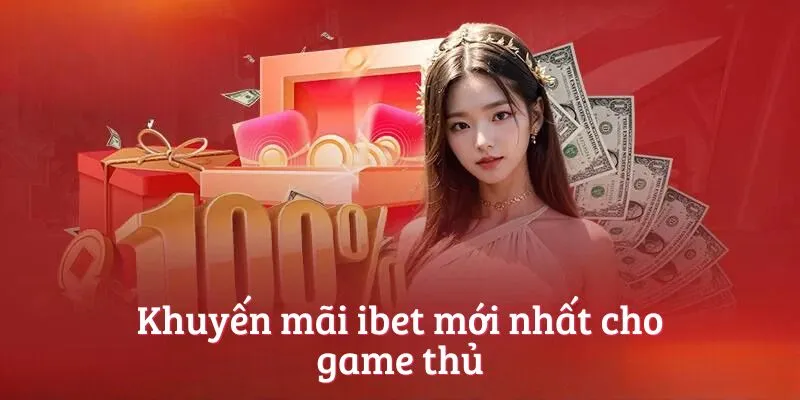 Khuyến mãi ibet mới nhất cho game thủ