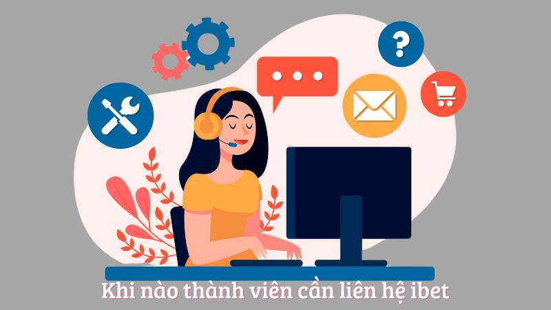 Khi nào thành viên cần liên hệ ibet